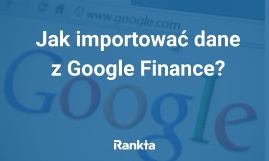 Jak importować dane z Google Finance?