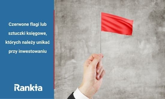 Czerwone flagi lub sztuczki księgowe