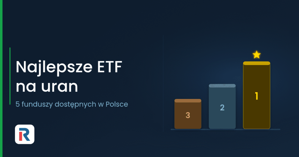 “Najlepsze ETF na uran dostępne dla polskiego inwestora