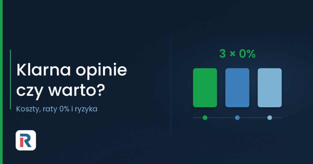Klarna opinie: raty 0%, koszty i ryzyka płatności odroczonych