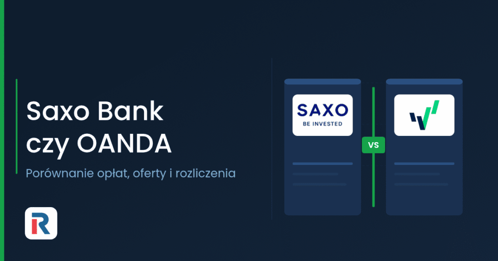 Saxo Bank czy OANDA: porównanie brokerów dla polskiego inwestora