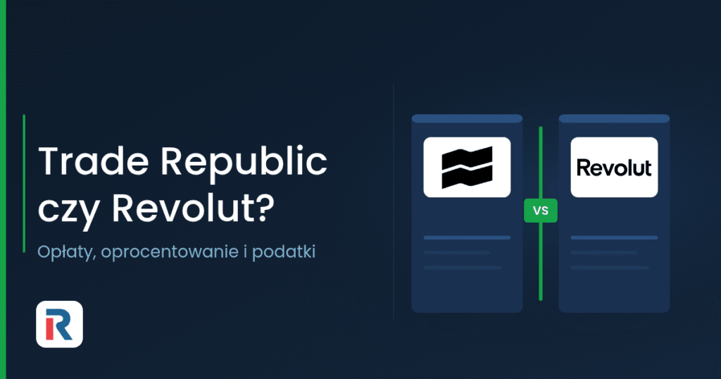 Trade Republic czy Revolut — porównanie opłat i oprocentowania