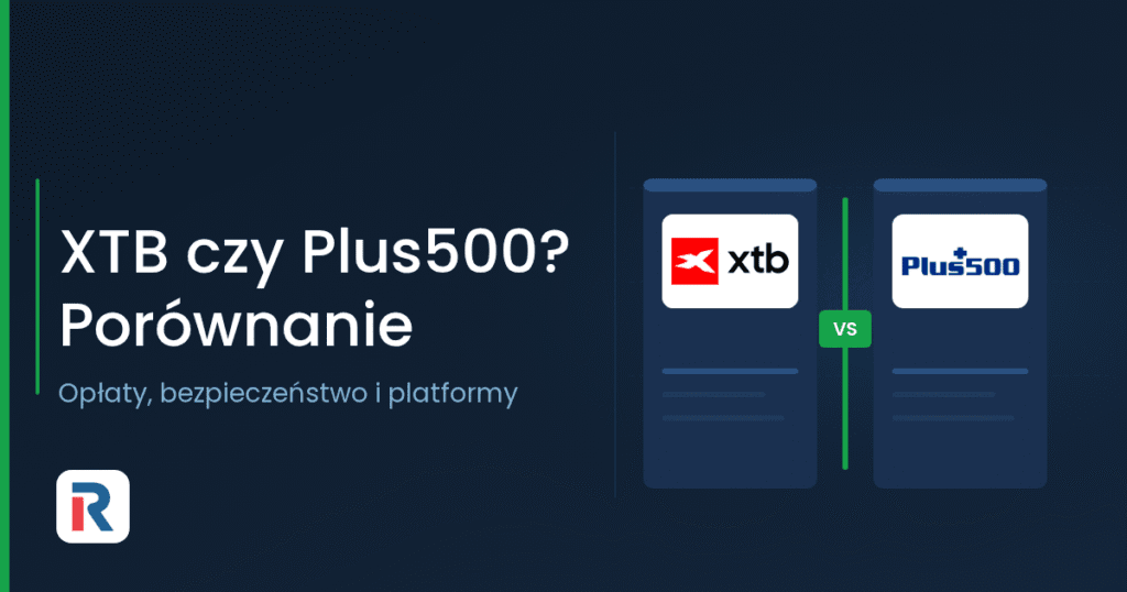 XTB czy Plus500: porównanie opłat, bezpieczeństwa i platform