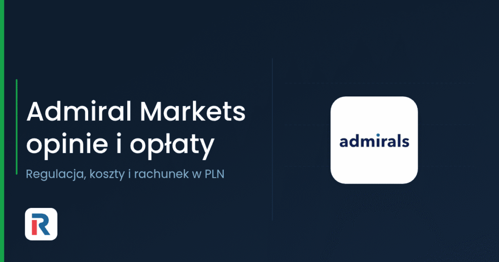 Admiral Markets opinie — regulacja, opłaty i rachunek w PLN