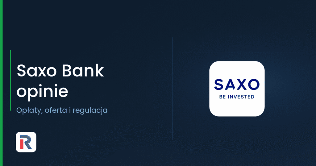 Saxo Bank opinie: opłaty, oferta i regulacja brokera