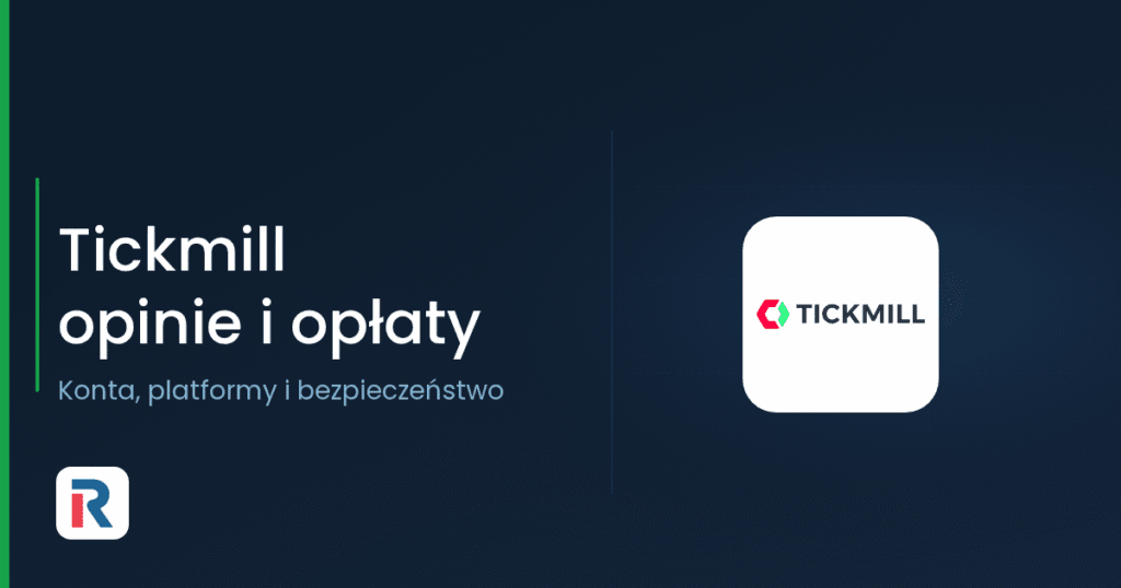 Tickmill opinie i opłaty – recenzja brokera